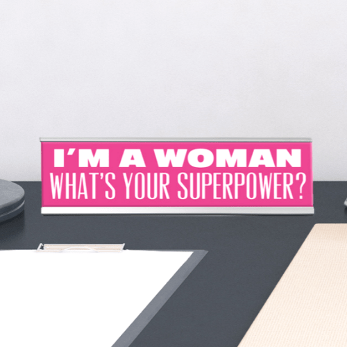 "I’m a Woman, What’s Your Superpower? Desk Sign 2